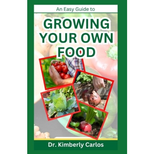 (영문도서) Growing Your Own Food: Homesteading and Self Sufficiency Practices Made Easy Paperback, Independently Published, English, 9798867130022