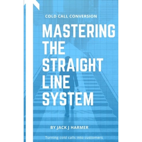 (영문도서) Cold Call Conversion: Mastering The Straight Line System Paperback, Independently Published, English, 9798880317615