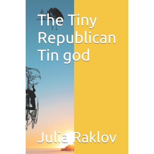 (영문도서) The Tiny Republican Tin god Paperback, Independently Published, English, 9798849232928