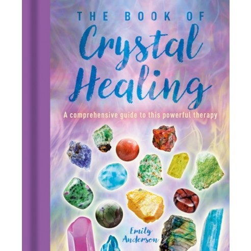 (영문도서) The Book of Crystal Healing: A Comprehensive Guide to This Powerful Therapy Hardcover, Sirius Entertainment, English, 9781398830554