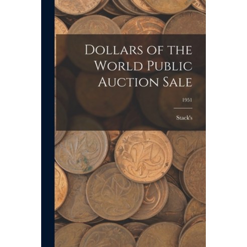 (영문도서) Dollars of the World Public Auction Sale; 1951 Paperback, Hassell Street Press, English, 9781014000897
