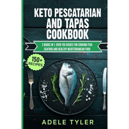 Keto Pescatarian And Tapas Cookbook: 2 Books In 1: Over 150 Dishes For Cooking Fish Seafood And Heal... Paperback, Independently Published, English, 9798715388735