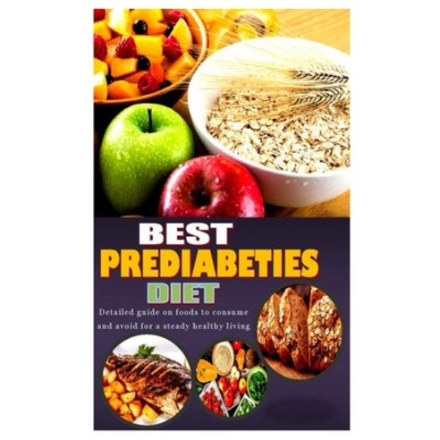 (영문도서) Best Prediabeties Diet: Detailed guide on foods to consume and avoid for a steady healthy living Paperback, Independently Published, English, 9798761451735