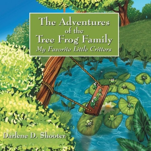 The Adventures of the Tree Frog Family: My Favorite Little Critters Paperback, Outskirts Press, English, 9781432734831