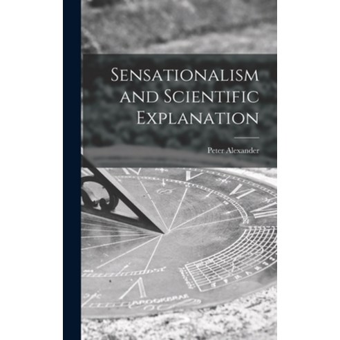 (영문도서) Sensationalism and Scientific Explanation Hardcover, Hassell Street Press, English, 9781013682285