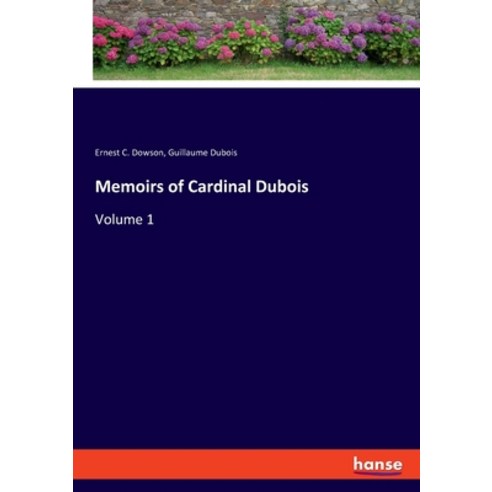 (영문도서) Memoirs of Cardinal Dubois: Volume 1 Paperback, Hansebooks, English, 9783348061452