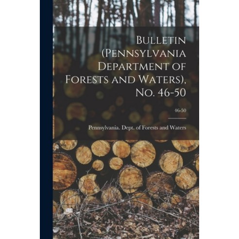 (영문도서) Bulletin (Pennsylvania Department of Forests and Waters) No. 46-50; 46-50 Paperback, Legare Street Press, English, 9781013943942