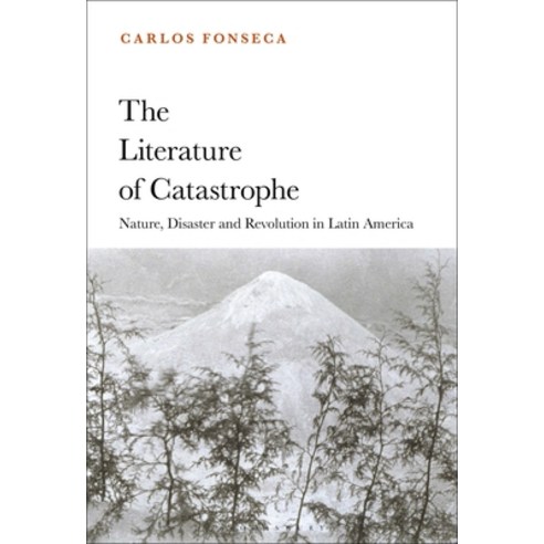 The Literature of Catastrophe: Nature Disaster and Revolution in Latin America Paperback, Bloomsbury Academic, English, 9781501370700