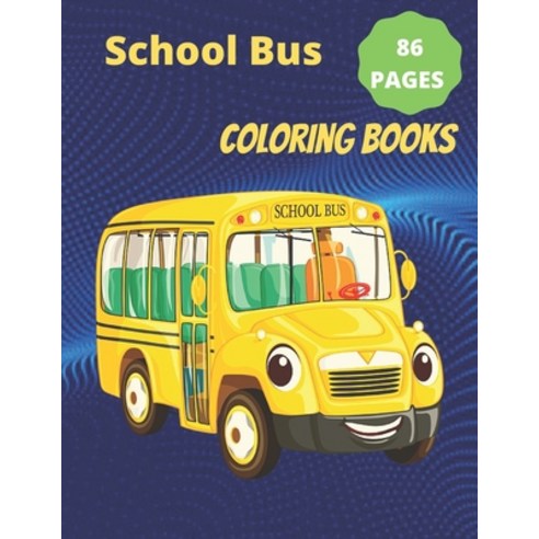 School Bus Coloring Book: Coloring Children''s Activity Book for Kids ages 2-4 4-12 Preschoolers T... Paperback, Independently Published, English, 9798742947561