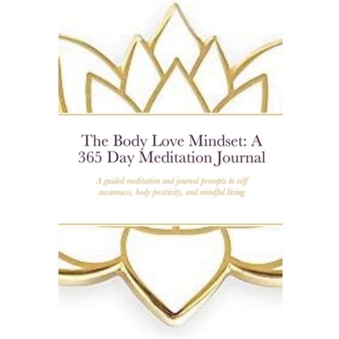 The Body Love Mindset: A 365 Day Meditation Journal Paperback, Lulu.com