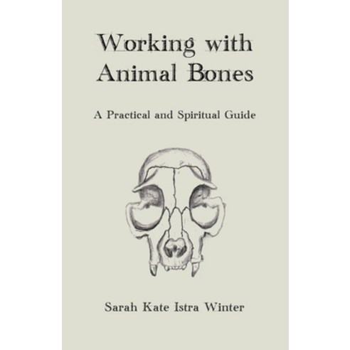 (영문도서) Working with Animal Bones: A Practical and Spiritual Guide Paperback, Independently Published