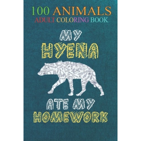 100 Animals: My Hyena Ate My Homework Hyaena Animal Kid Back To School -Y2XVs An Adult Wild Animals ... Paperback, Independently Published, English, 9798550394137