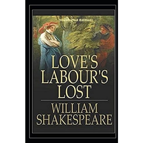Loves Labours Lost By William Shakespeare (Illustrated Edition) Paperback, Independently Published, English, 9798742433958