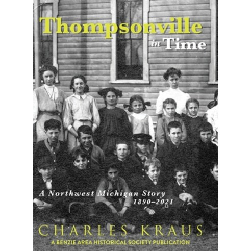 (영문도서) Thompsonville in Time: A Northwestern Michigan Story 1890-2021 Hardcover, Mission Point Press, English, 9781954786455