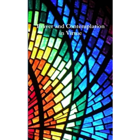 Prayer and Contemplation in Virtue Paperback, Lulu.com