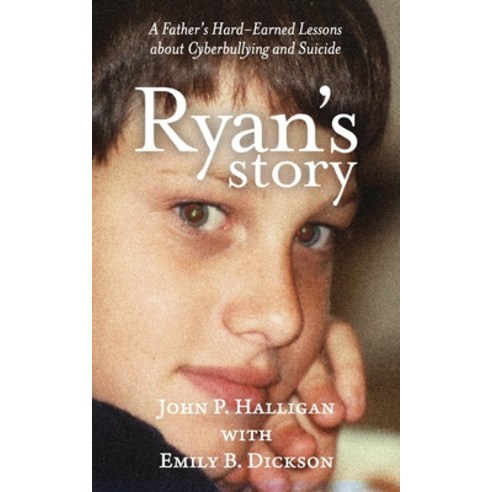 Ryan''s Story: A Father''s Hard-Earned Lessons about Cyberbullying and Suicide Paperback, R. R. Bowker, English, 9780578429427