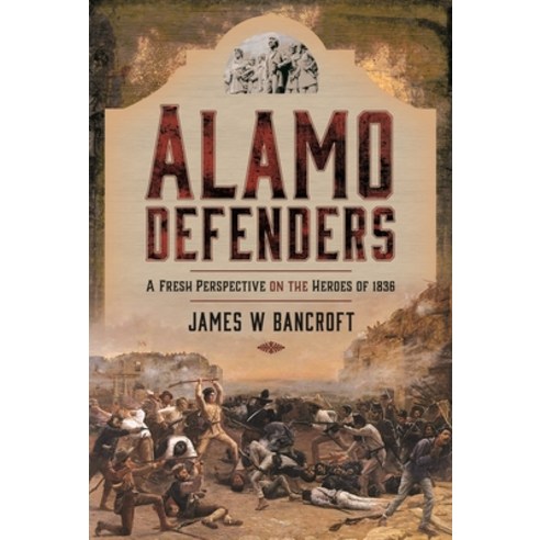 (영문도서) Alamo Defenders: A Fresh Perspective on the Heroes of 1836 Hardcover, Frontline Books, English, 9781399009911