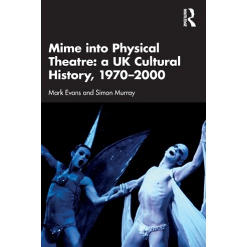 (영문도서) Mime into Physical Theatre: A UK Cultural History 1970-2000 Paperback, Routledge, English, 9780367352493