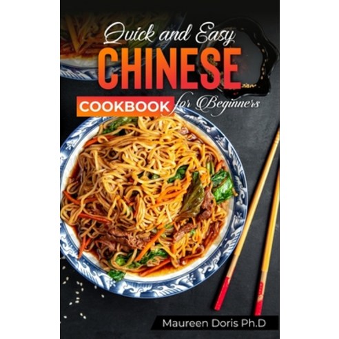 (영문도서) Quick and Easy Chinese Cookbook for Beginners: A Friendly Guide for Homemade Chinese Cuisine ... Paperback, Independently Published, English, 9798376189948