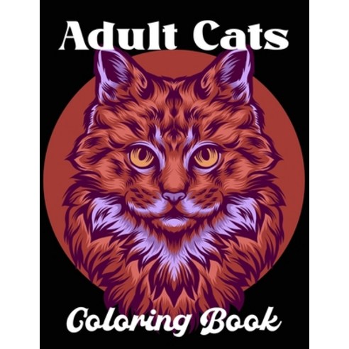 Adult Cat Coloring Book: A Fun Coloring Gift Book for Cat Lovers- Adults Relaxation with Stress Reli... Paperback, Independently Published, English, 9798713862442