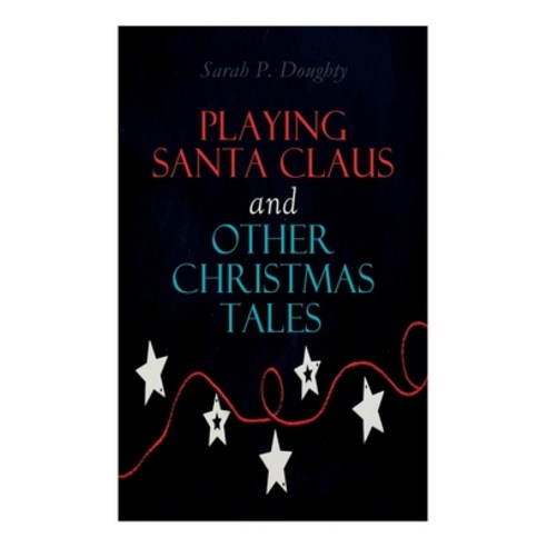 Playing Santa Claus and Other Christmas Tales: Children''s Holiday Stories Paperback, E-Artnow, English, 9788027340668