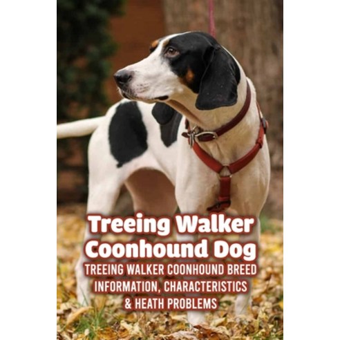 (영문도서) Treeing Walker Coonhound Dog: Treeing Walker Coonhound Breed Information Characteristics & H... Paperback, Independently Published, English, 9798464695993