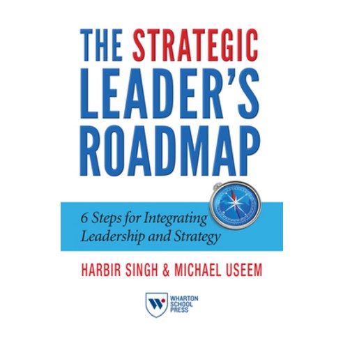 The Strategic Leader''s Roadmap: 6 Steps for Integrating Leadership and Strategy Paperback, Wharton Digital Press, English, 9781613630778