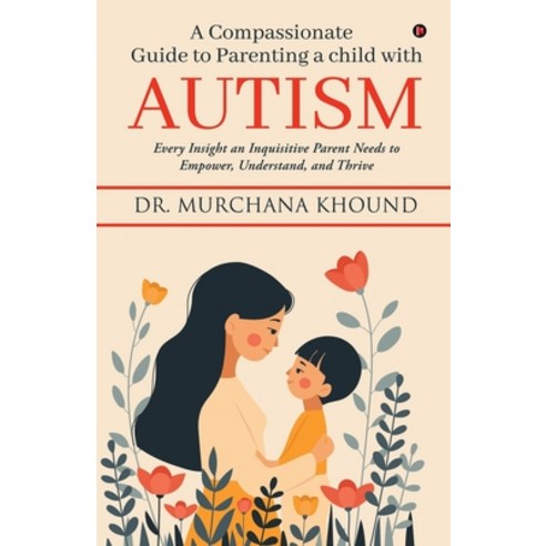 (영문도서) A Compassionate Guide to Parenting a Child with Autism: Every Insight an Inquis... Paperback, Notion Press, English, 9798896327783