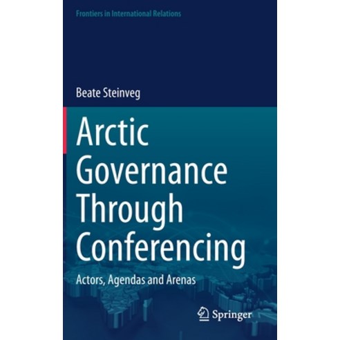 (영문도서) Arctic Governance Through Conferencing: Actors Agendas and Arenas Hardcover, Springer, English, 9783031233319