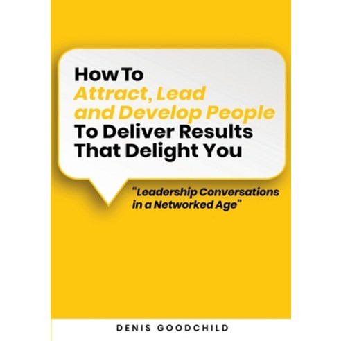 (영문도서) How to Attract Lead and Develop People to Deliver Results that Delight You: Leadership Conve... Paperback, Books on Demand, English, 9789180075954