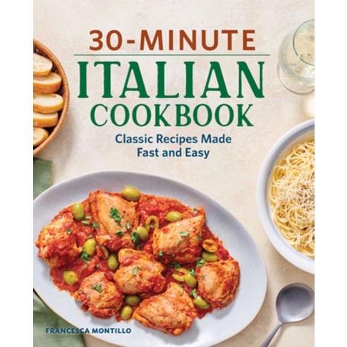 (영문도서) 30-Minute Italian Cookbook: Classic Recipes Made Fast and Easy Paperback, Rockridge Press, English, 9781638070283