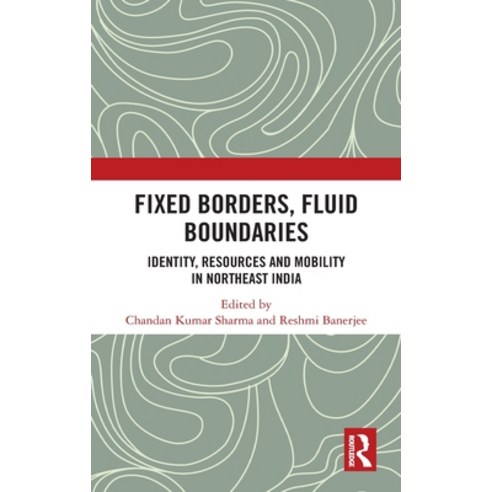 Fixed Borders Fluid Boundaries: Identity Resources and Mobility in Northeast India Hardcover, Routledge Chapman & Hall, English, 9780367428990