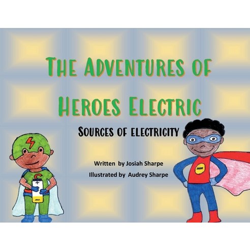 (영문도서) The Adventures of Heroes Electric: Sources of Electricity Paperback, Bookbaby, English, 9781667822952