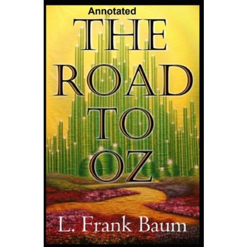 The Road to Oz Annotated Paperback, Independently Published, English, 9798586288523