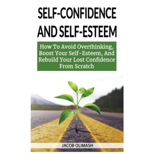 (영문도서) Self Confidence And Self Esteem: How To Avoid Overthinking Boost Your Self-Esteem And Rebui... Hardcover, Jacob Olimash, English, 9781802865622