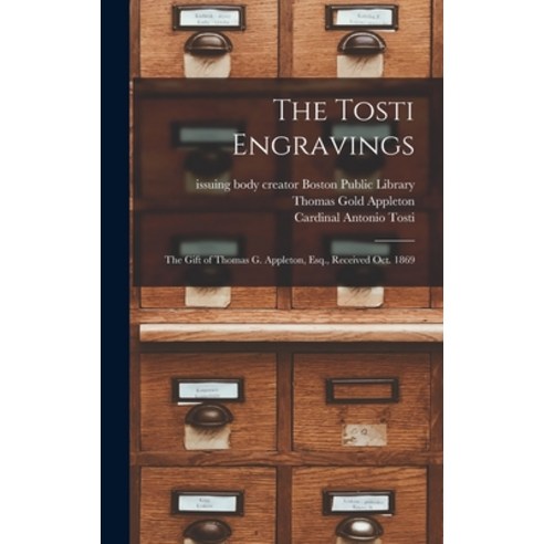 (영문도서) The Tosti Engravings: the Gift of Thomas G. Appleton Esq. Received Oct. 1869 Hardcover, Legare Street Press, English, 9781013664861