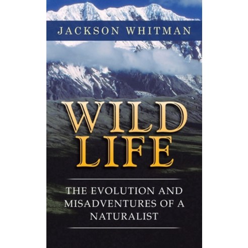 (영문도서) Wild Life: The Evolution and Misadventures of a Naturalist Hardcover, Trafford Publishing, English, 9781698708461
