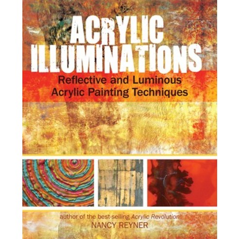 (영문도서) Acrylic Illuminations: Reflective and Luminous Acrylic Painting Techniques Spiral, North Light Books, English, 9781440327032