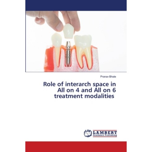 (영문도서) Role of interarch space in All on 4 and All on 6 treatment ...