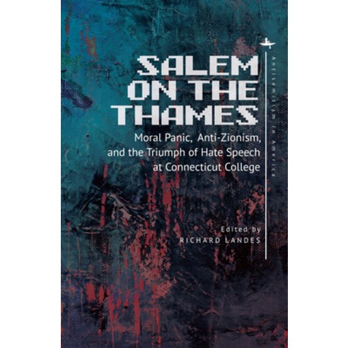 Salem on the Thames: Moral Panic Anti-Zionism and the Triumph of Hate Speech at Connecticut College Paperback, Academic Studies Press, English, 9781644690994