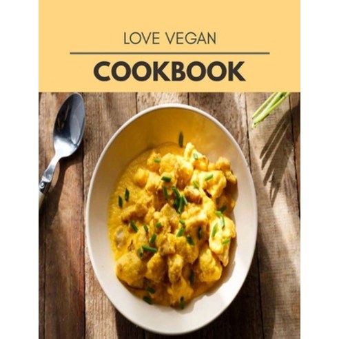 Love Vegan Cookbook: The Ultimate Meatloaf Recipes for Starters Paperback, Independently Published, English, 9798697379356