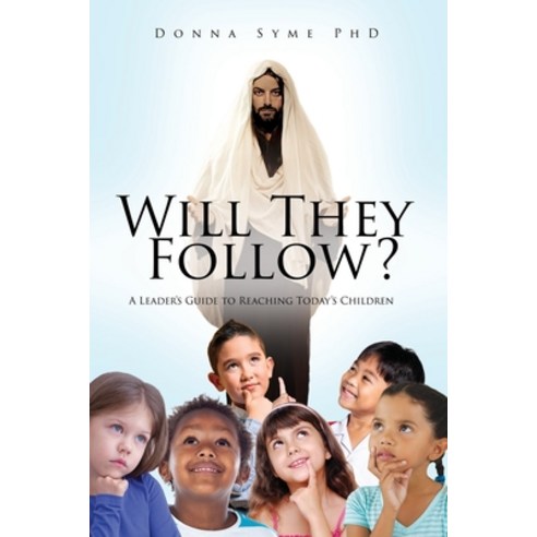 (영문도서) Will They Follow?: A Leader''s Guide to Reaching Today''s Children Paperback, Xulon Press, English, 9781662866791