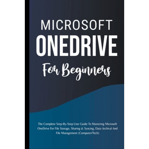 (영문도서) Microsoft OneDrive For Beginners: The Complete Step-By-Step User Guide To Mastering Microsoft... Paperback, Voltaire Lumiere, English, 9798223768791
