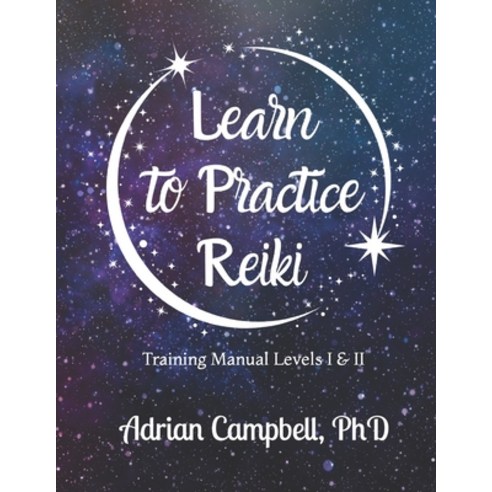 (영문도서) Learn to Practice Reiki: Training Manual Levels I & II Paperback, Adrian Campbell, PhD, English, 9798990380301