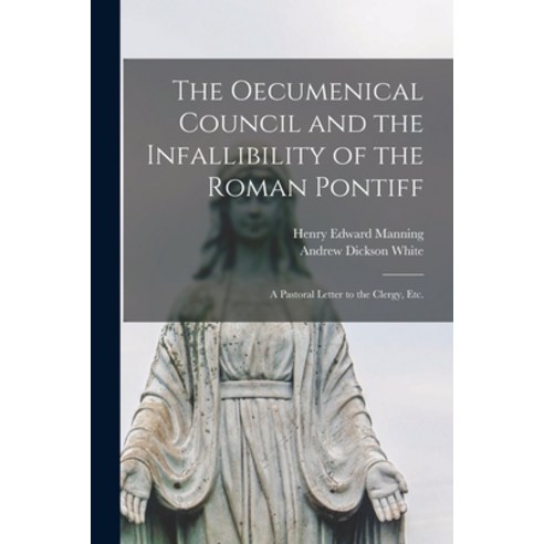 (영문도서) The Oecumenical Council and the Infallibility of the Roman Pontiff: a Pastoral Letter to the ... Paperback, Legare Street Press, English, 9781014762122