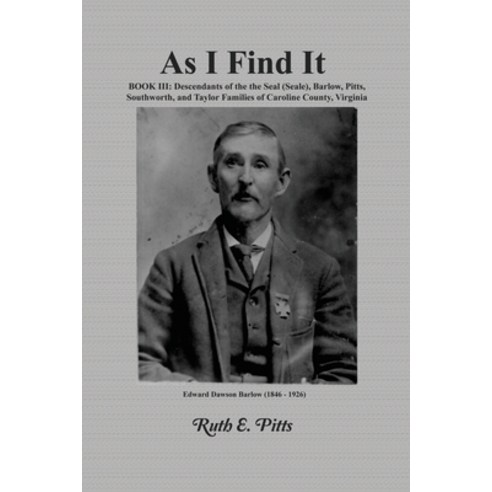 As I Find It: Book III: Descendants of the Seal (Seale) Barlow Pitts Southworth and Taylor Famil... Paperback, Rosedog Books, English, 9781649130099