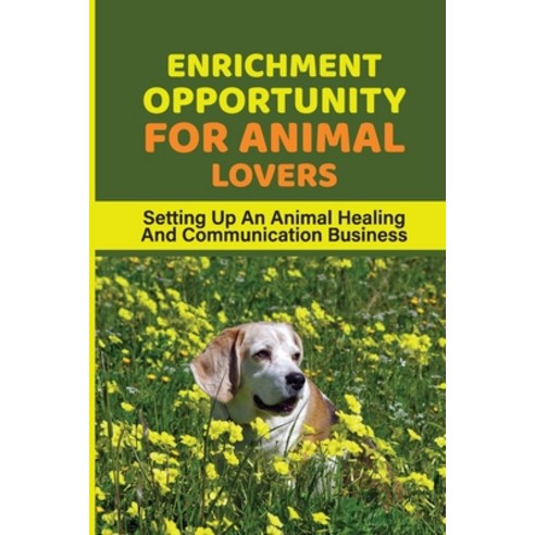(영문도서) Enrichment Opportunity For Animal Lovers: Setting Up An Animal Healing And Communication Busi... Paperback, Independently Published, English, 9798540443630