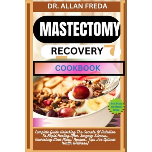 (영문도서) Mastectomy Recovery Cookbook: Complete Guide Unlocking The Secrets Of Nutrition To Rapid Heal... Paperback, Independently Published, English, 9798884484788