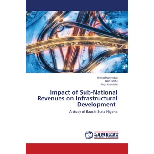 (영문도서) Impact of Sub-National Revenues on Infrastructural Development Paperback, LAP Lambert Academic Publis..., English, 9786203462289