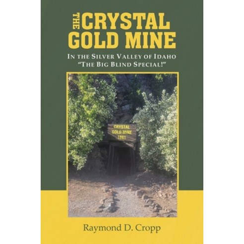 (영문도서) The Crystal Gold Mine: In the Silver Valley of Idaho "The Big Blind Special!" Paperback, Christian Faith Publishing, English, 9798886160901